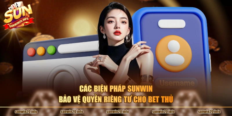 Các biện pháp Sunwin bảo vệ quyền riêng tư cho bet thủ