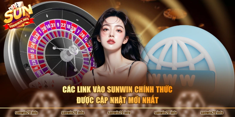 Các link vào Sunwin chính thức được cập nhật mới nhất